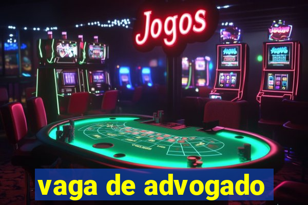 vaga de advogado